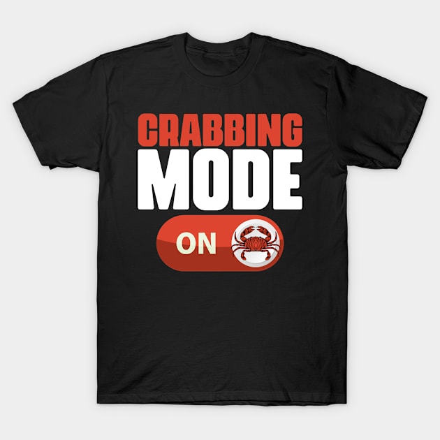 Cool Crabbing Mode Catching Crabs Crab Fisherman Crab Hunter T-Shirt by sBag-Designs